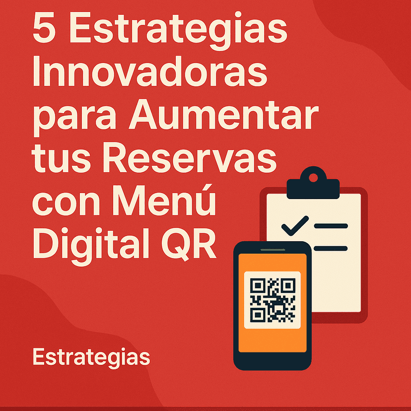5 Estrategias Innovadoras para Aumentar tus Reservas con Menú Digital QR