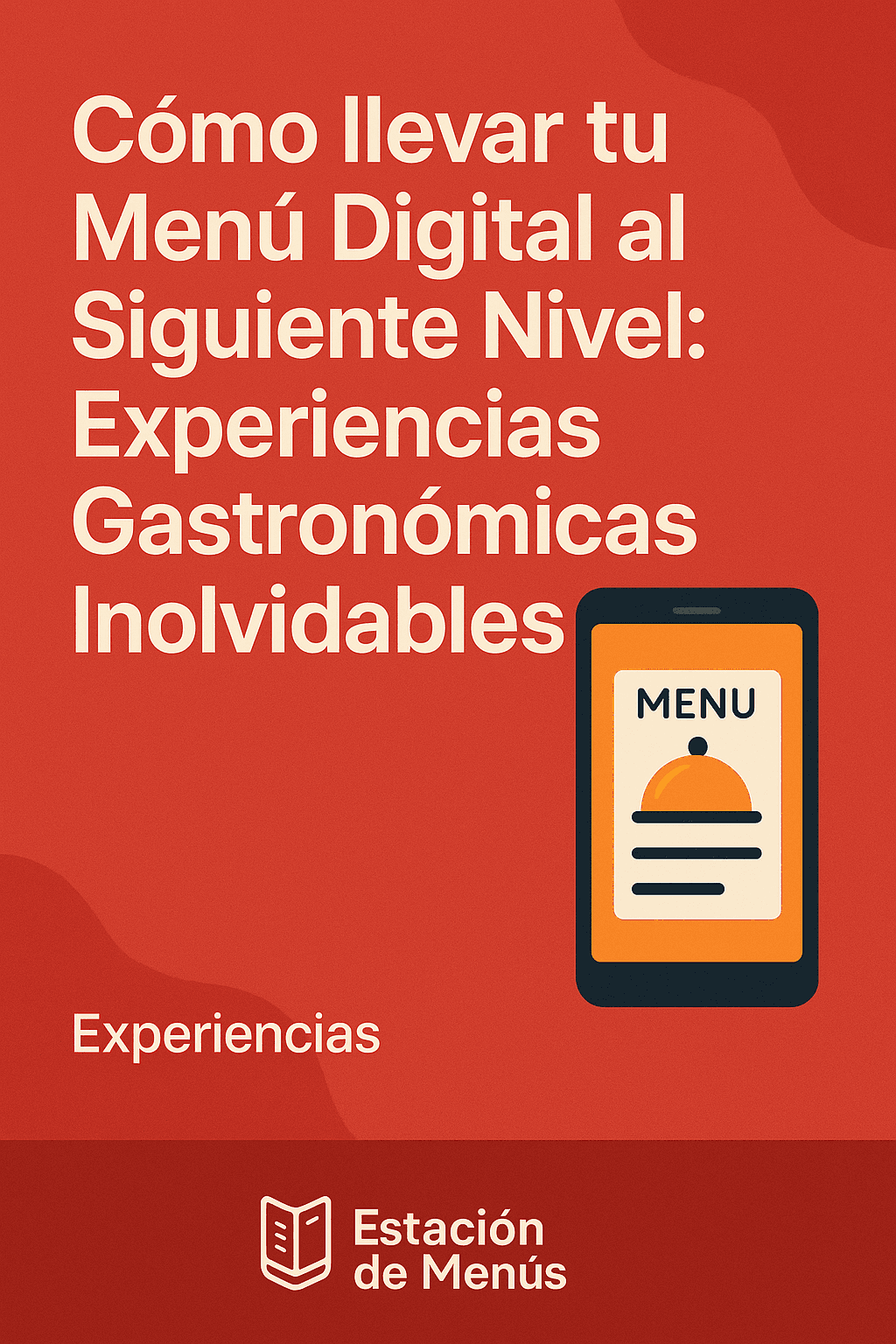 Cómo llevar tu Menú Digital al Siguiente Nivel: Experiencias Gastronómicas Inolvidables