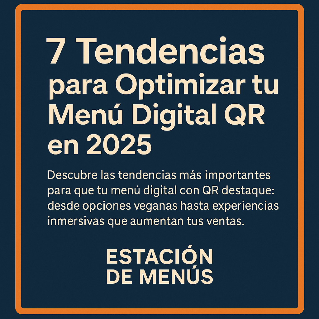 7 Tendencias para Optimizar tu Menú Digital QR en 2025